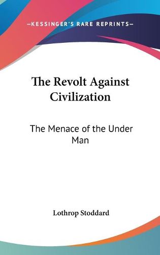 The Revolt Against Civilization: The Menace of the Under Man