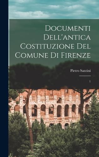 Cover image for Documenti dell'antica costituzione del comune di Firenze
