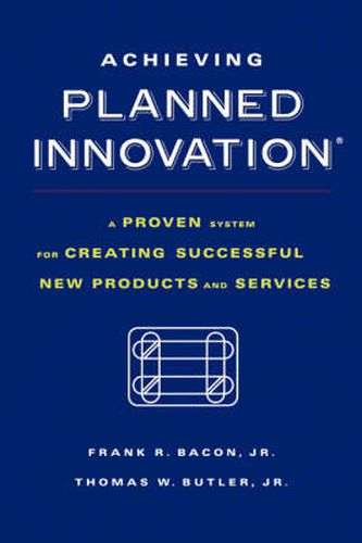 Cover image for Achieving Planned Innovation: A Proven System for Creating Successful New Products and Services