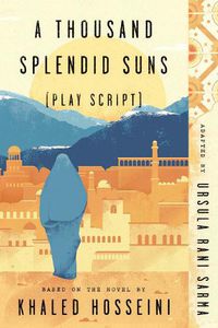 Cover image for A Thousand Splendid Suns (Play Script): Based on the novel by Khaled Hosseini