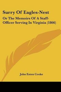 Cover image for Surry of Eagles-Nest: Or the Memoirs of a Staff-Officer Serving in Virginia (1866)