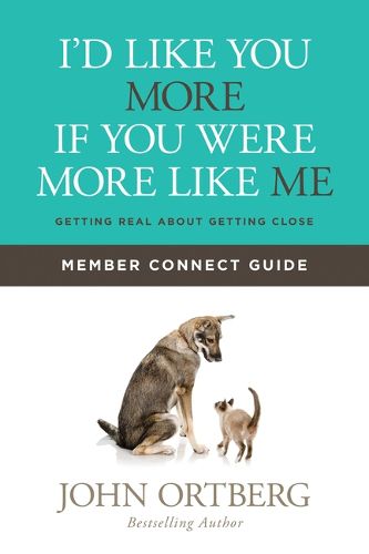 I'd Like You More If You Were More Like Me Member Connect Guide: Getting Real about Getting Close