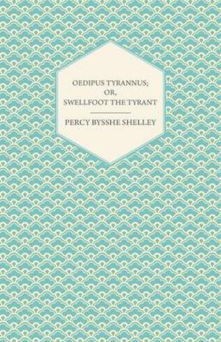 Cover image for Oedipus Tyrannus; Or, Swellfoot the Tyrant - A Tragedy in Two Acts