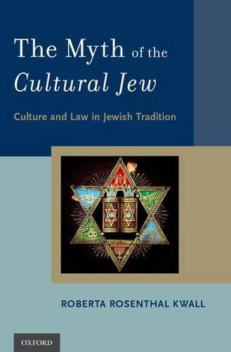 Cover image for The Myth of the Cultural Jew: Culture and Law in Jewish Tradition