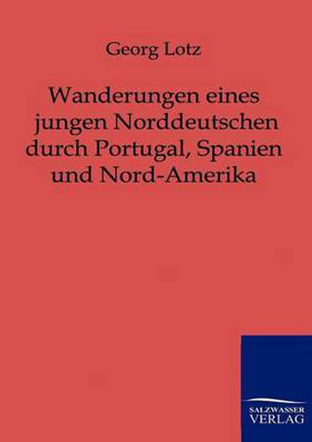 Cover image for Wanderungen eines jungen Norddeutschen durch Portugal, Spanien und Nord-Amerika