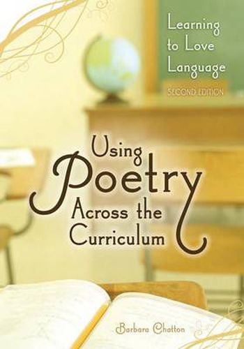 Cover image for Using Poetry Across the Curriculum: Learning to Love Language, 2nd Edition