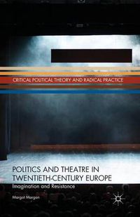 Cover image for Politics and Theatre in Twentieth-Century Europe: Imagination and Resistance