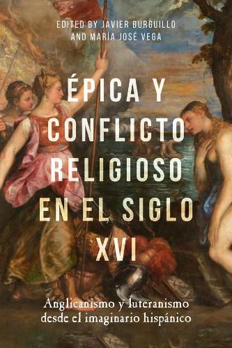 Epica y conflicto religioso en el siglo XVI: Anglicanismo y luteranismo desde el imaginario hispanico