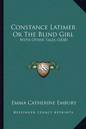 Constance Latimer or the Blind Girl: With Other Tales (1838)