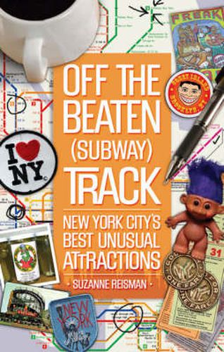 Cover image for Off the Beaten (Subway) Track: New York City's Best Unusual Attractions
