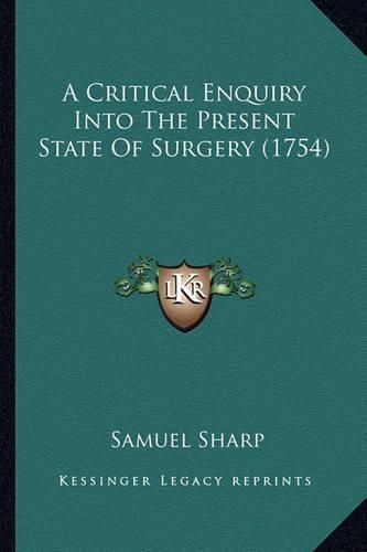 A Critical Enquiry Into the Present State of Surgery (1754)