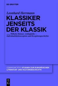 Cover image for Klassiker Jenseits Der Klassik: Wilhelm Heinses 'Ardinghello' - Individualitatskonzeption Und Rezeptionsgeschichte