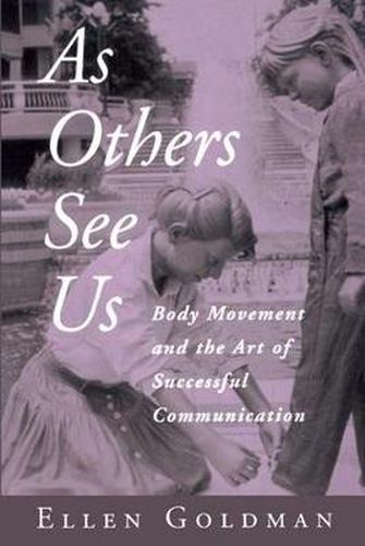 Cover image for As Others See Us: Body Movement and the Art of Successful Communication