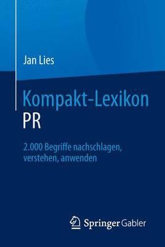 Kompakt-Lexikon PR: 2.000 Begriffe Nachschlagen, Verstehen, Anwenden