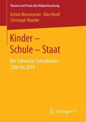 Kinder - Schule - Staat: Der Schweizer Schuldiskurs 2006 bis 2010