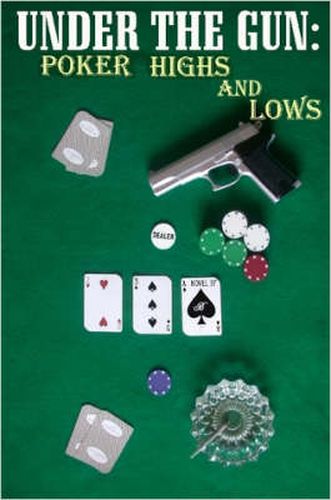 Cover image for Under the Gun: Poker Highs And Lows