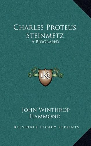 Charles Proteus Steinmetz: A Biography