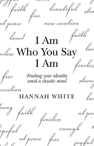 Cover image for I Am Who You Say I Am: Finding Your Identity Amid a Chaotic Mind