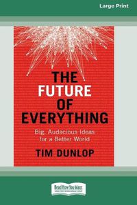 Cover image for The Future of Everything: Big, Audacious Ideas for a Better World (16pt Large Print Edition)