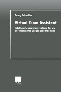 Cover image for Virtual Team Assistant: Intelligente Assistenzsysteme Fur Die Automatisierte Vorgangsbearbeitung