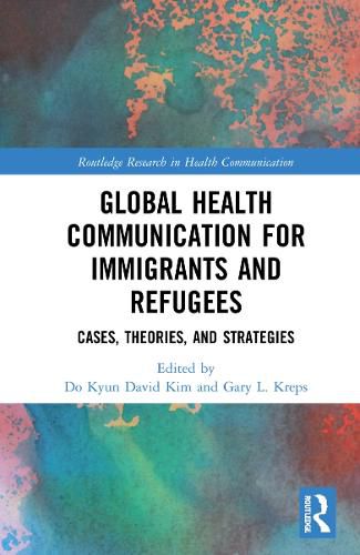 Cover image for Global Health Communication for Immigrants and Refugees: Cases, Theories, and Strategies