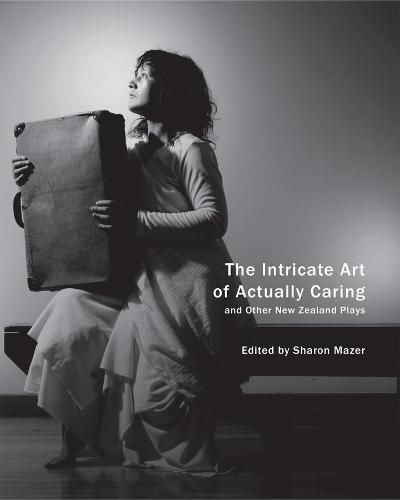 Cover image for The Intricate Art of Actually Caring, and Other New Zealand Plays