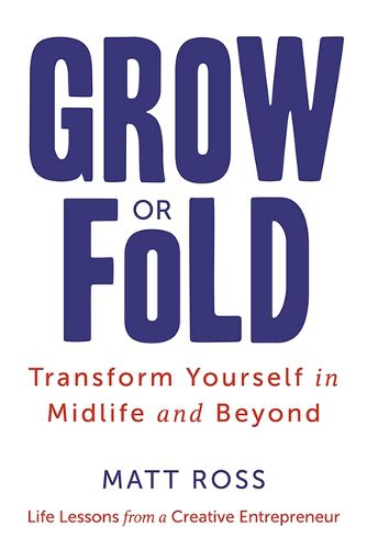 Cover image for Grow or Fold: Transform Yourself in Midlife and Beyond