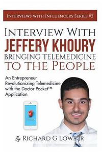 Cover image for Interview with Jeffery Khoury, Bringing Telemedicine to the People: An Entrepreneur Revolutionizing Telemedicine with the Doctor Pocket(TM) Application