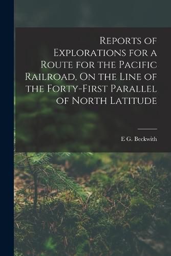 Cover image for Reports of Explorations for a Route for the Pacific Railroad, On the Line of the Forty-First Parallel of North Latitude