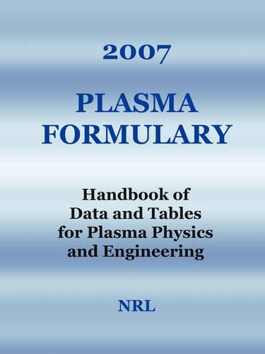 Cover image for 2007 Plasma Formulary - Handbook of Data and Tables for Plasma Physics & Engineering