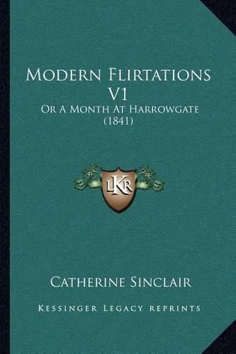 Modern Flirtations V1: Or a Month at Harrowgate (1841)