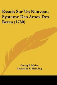 Cover image for Essais Sur Un Nouveau Systeme Des Ames Des Betes (1750)