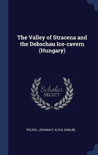 Cover image for The Valley of Stracena and the Dobschau Ice-Cavern (Hungary)