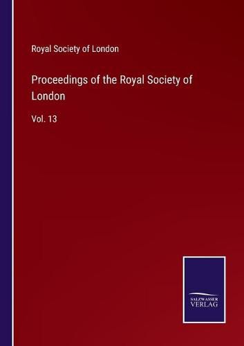 Cover image for Proceedings of the Royal Society of London: Vol. 13