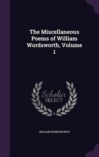 Cover image for The Miscellaneous Poems of William Wordsworth, Volume 1