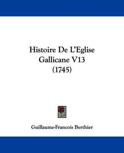 Histoire de L'Eglise Gallicane V13 (1745)
