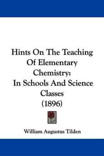 Cover image for Hints on the Teaching of Elementary Chemistry: In Schools and Science Classes (1896)