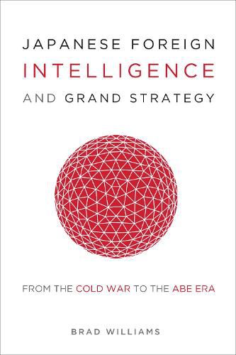 Cover image for Japanese Foreign Intelligence and Grand Strategy: From the Cold War to the Abe Era