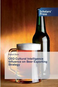 Cover image for CEO Cultural Intelligence Influence on Beer Exporting Strategy