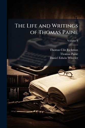 The Life and Writings of Thomas Paine: Containing a Biography