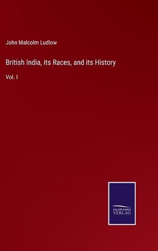 Cover image for British India, its Races, and its History