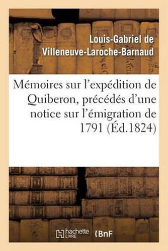 Cover image for Memoires Sur l'Expedition de Quiberon, Precedes d'Une Notice Sur l'Emigration de 1791: Et Sur Les Trois Campagnes Des Annees 1792, 1793, 1794