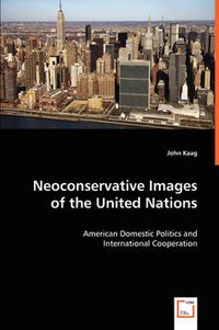 Cover image for Neoconservative Images of the United Nations