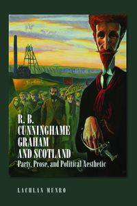 Cover image for R. B. Cunninghame Graham and Scotland: Party, Prose, and Political Aesthetic