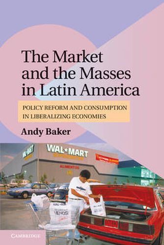 Cover image for The Market and the Masses in Latin America: Policy Reform and Consumption in Liberalizing Economies