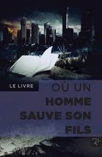 Cover image for Le livre ou un homme sauve son fils