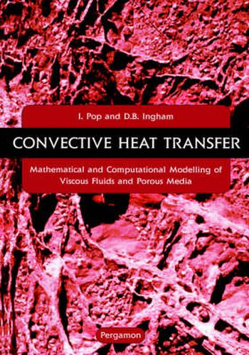 Cover image for Convective Heat Transfer: Mathematical and Computational Modelling of Viscous Fluids and Porous Media