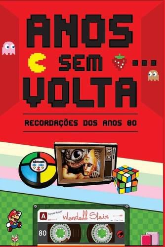 Cover image for Anos Sem Volta: Recordacoes dos Anos 80