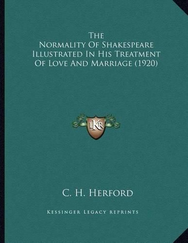 The Normality of Shakespeare Illustrated in His Treatment of Love and Marriage (1920)