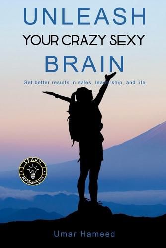 Cover image for Unleash Your Crazy Sexy Brain!: Get Better Results In Sales, Leadership And Life